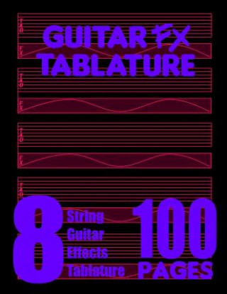 Kniha Guitar FX Tablature 8-String Guitar Effects Tablature 100 Pages Fx Tablature