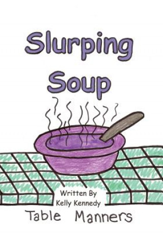 Kniha Slurping Soup: Table Manners Kelly Marie Kennedy