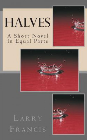 Kniha Halves: A Short Novel in Equal Parts Larry Francis