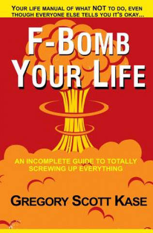 Kniha F-Bomb Your Life Gregory Scott Kase