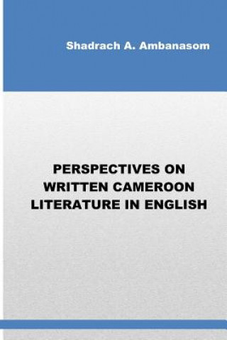 Knjiga Perspectives on Written Cameroon Literature in English Shadrach Ambanasom