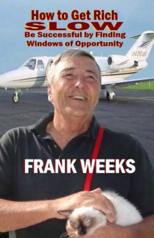 Buch How to Get Rich Slow: Be Successful by Finding Windows of Opportunity Frank Weeks