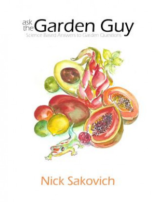 Kniha Ask the Garden Guy: Science Based Answers to Garden Questions Nick Sakovich