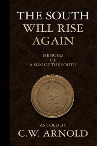 Książka The South Will Rise Again Memoirs of a Son of the South C W Arnold