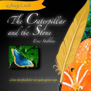 Könyv The Caterpillar and the Stone: a love storybook for not-quite grown-ups Erec Stebbins