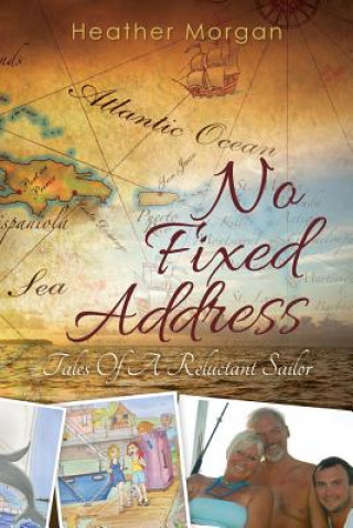 Carte No Fixed Address: Tales Of A Reluctant Sailor Mrs Heather Morgan