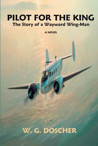 Книга Pilot For The King: The Story of a Wayward Wing-Man W G Doscher