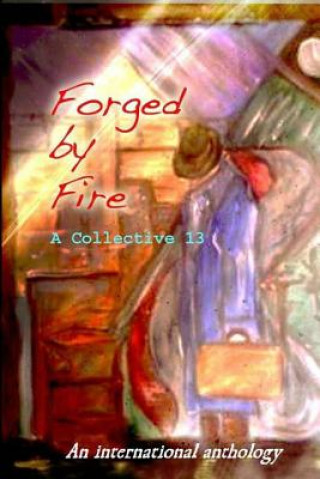 Buch Forged by Fire: An International Anthology A Collective 13