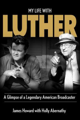 Buch My Life With Luther: A Glimpse of a Legendary American Broadcaster James Howard