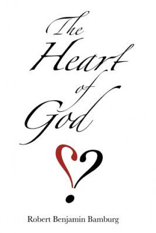 Könyv The Heart of God Robert Benjamin Bamburg