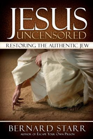 Książka Jesus Uncensored: Restoring the Authentic Jew (Grayscale Edition) Bernard Starr