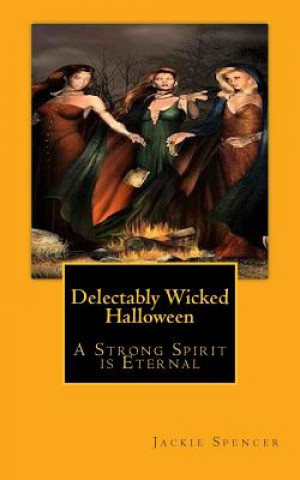 Kniha Delectably Wicked Halloween: "A Strong Spirit is Eternal" Jackie Spencer