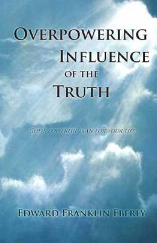 Buch Overpowering Influence Of The Truth Edward Franklin Eberly