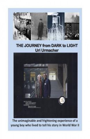 Könyv Journey From Dark to Light: THE JOURNEY from DARK To LIGHT: A Holocaust story. Uri Urmacher