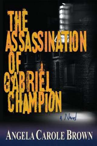 Kniha The Assassination of Gabriel Champion Angela Carole Brown