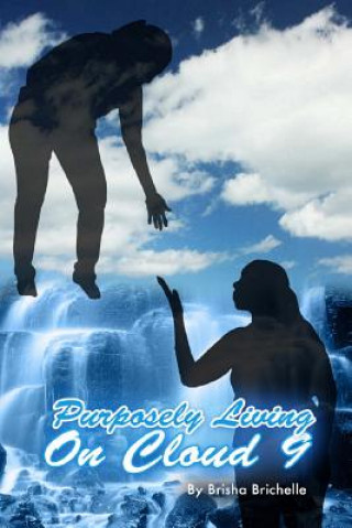 Knjiga Purposely Living On Cloud 9: Purposely Living On Cloud 9; Getting The World High... One Book At A Time Brisha Brichelle