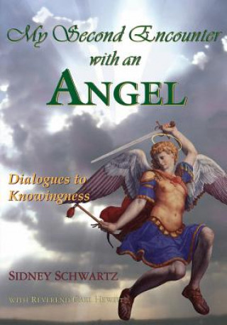 Książka My Second Encounter with an Angel: Dialogues to Knowingness MR Sidney Schwartz