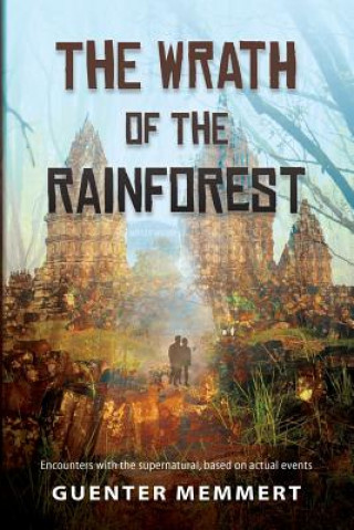 Kniha The Wrath of the Rainforest: Encounters with the Supernatural, Based on Actual Events Guenter Memmert