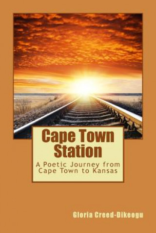 Kniha Cape Town Station: A Poetic Journey from Cape Town to Kansas Gloria Creed-Dikeogu