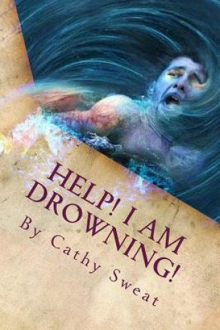 Книга Help! I am Drowning!: Recovery and Restoration Rev Cathy Sweat