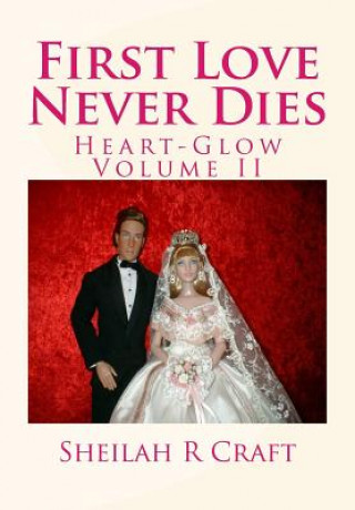 Книга First Love Never Dies: Heart-Glow Volume II Sheilah R Craft