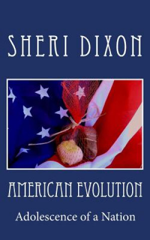 Książka American Evolution: Adolescence of a Nation Sheri Dixon