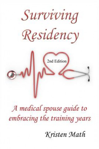 Książka Surviving Residency: A Medical Spouse Guide to Embracing the Training Years Kristen Math