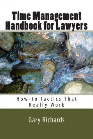 Kniha Time Management Handbook for Lawyers: How-to Tactics That Really Work Gary Richards