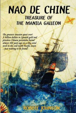 Könyv Nao de Chine: : Treasure of the Manila Galleon MR Robbie Johnson