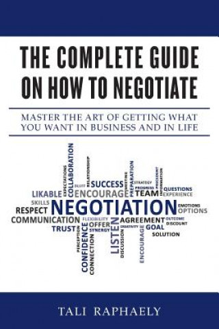 Książka The Complete Guide On How To Negotiate: Master the Art of Getting What You Want in Business and in Life Tali Raphaely