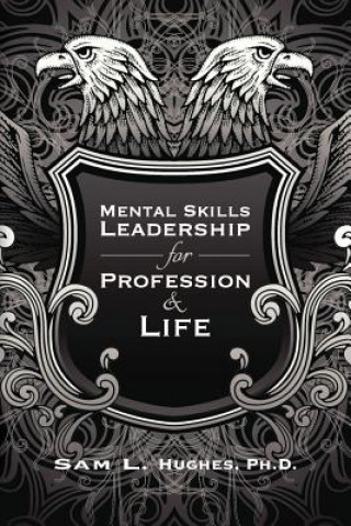 Kniha Mental Skills Leadership for Profession and Life Sam L Hughes Phd