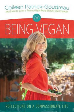 Book On Being Vegan: Reflections on a Compassionate Life Colleen Patrick-Goudreau