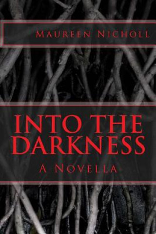 Carte Into the Darkness: A Novella Maureen A Nicholl