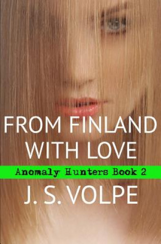 Carte From Finland with Love (Anomaly Hunters, Book Two) J S Volpe