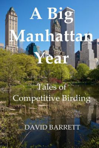 Carte A Big Manhattan Year: Tales of Competitive Birding David Barrett
