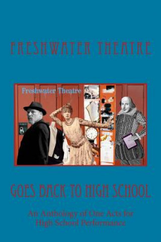 Book Freshwater Goes Back to High School: An Anthology of One Acts for High School Performance Freshwater Theatre