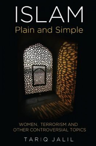 Kniha Islam Plain and Simple: Women, Terrorism and Other Controversial Topics Tariq Jalil