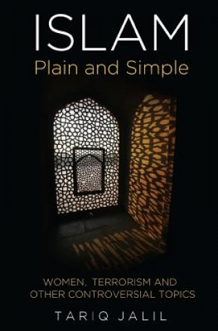 Книга Islam Plain and Simple: Women, Terrorism and Other Controversial Topics Tariq Jalil