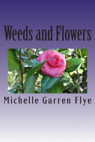 Kniha Weeds and Flowers Michelle Garren Flye