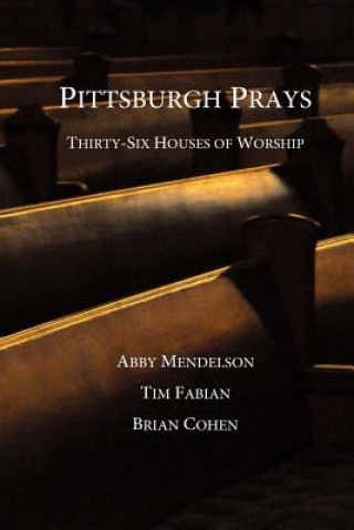 Książka Pittsburgh Prays: Thirty-Six Houses of Worship Abby Mendelson