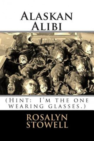 Könyv Alaskan Alibi: Murder to Go, Please Mrs Rosalyn E Stowell