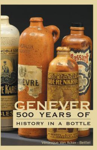 Könyv Genever: 500 Years of History in a Bottle Veronique Van Acker - Beittel