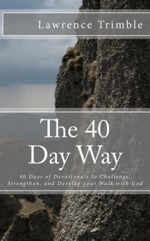 Kniha The 40 Day Way: 40 Days of Devotionals to Challenge, Strengthen, and Develop you Walk with God Lawrence Trimble