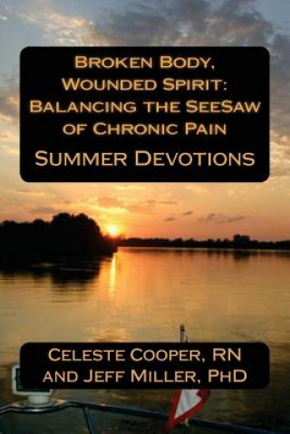 Kniha Broken Body, Wounded Spirit: Balancing the See-Saw of Chronic Pain: Summer Devotions Celeste Cooper Rn