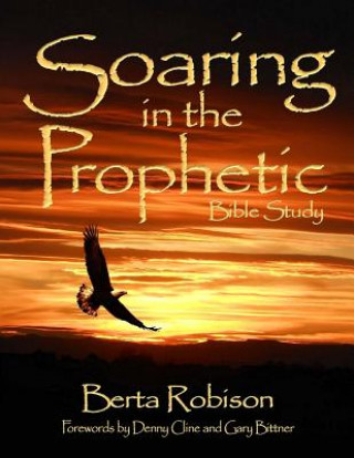 Kniha Soaring in the Prophetic: Bible Study Berta Robison