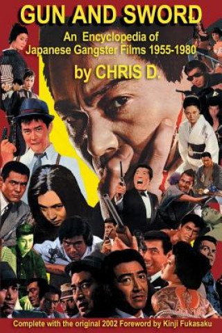 Carte Gun and Sword: An Encyclopedia of Japanese Gangster Films 1955-1980 Chris D