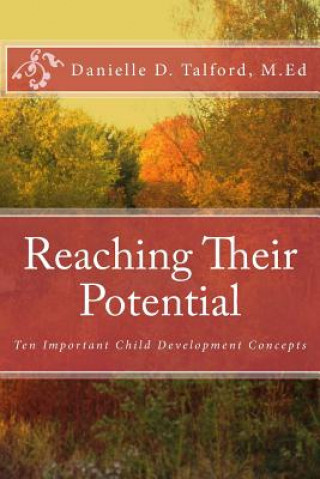 Könyv Reaching Their Potential: Ten Important Child Development Concepts Danielle D Talford M Ed