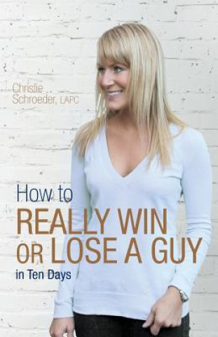 Książka How to Really Win or Lose a Guy in Ten Days Christie Schroeder