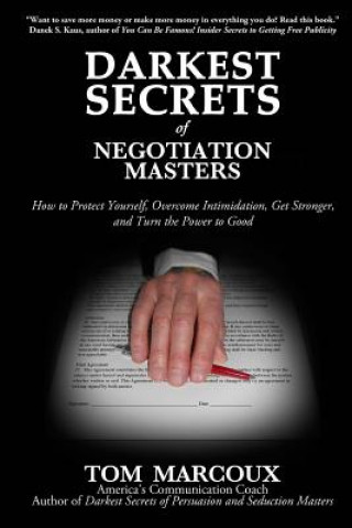 Kniha Darkest Secrets of Negotiation Masters: How to Protect Yourself, Overcome Intimidation, Get Stronger, and Turn the Power to Good Tom Marcoux