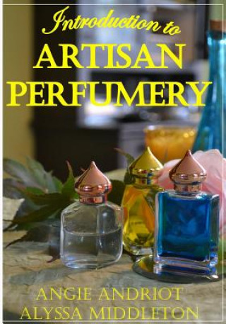 Kniha Introduction to Artisan Perfumery Angie Andriot